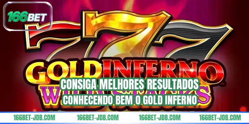 Consiga melhores resultados conhecendo bem o Gold Inferno