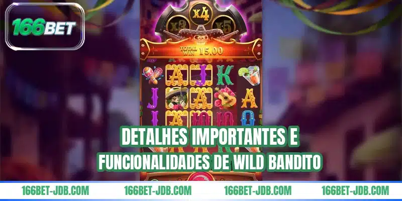 Detalhes importantes e funcionalidades de Wild Bandito