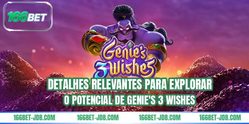 Detalhes relevantes para explorar o potencial de Genie's 3 Wishes