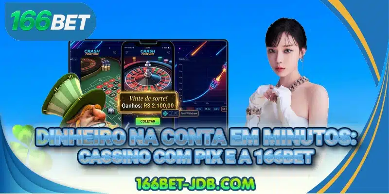 Dinheiro na conta em minutos: Cassino com pix e a 166BET
