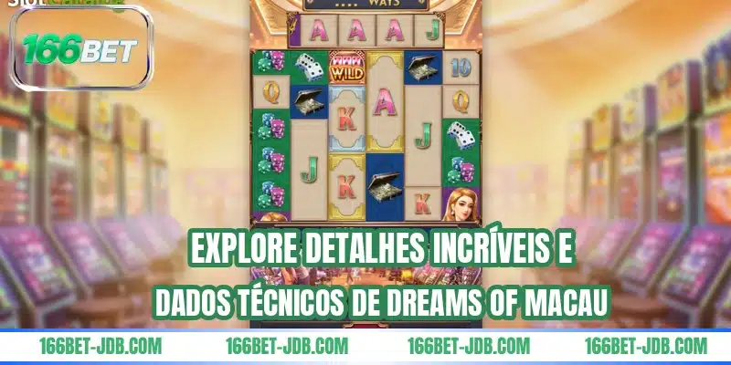 Explore detalhes incríveis e dados técnicos de Dreams of Macau