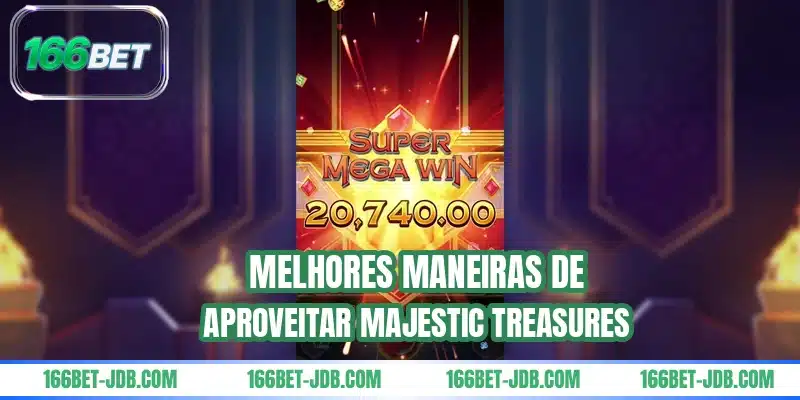 Melhores maneiras de aproveitar Majestic Treasures