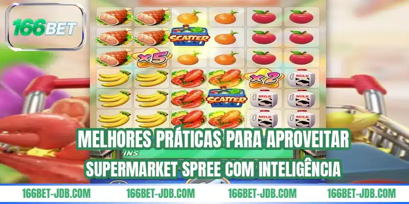 Melhores práticas para aproveitar Supermarket Spree com inteligência