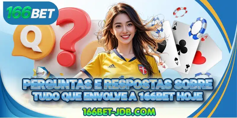 Perguntas e respostas sobre tudo que envolve a 166BET hoje