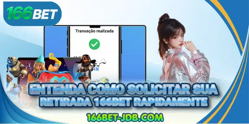 Entenda como solicitar sua retirada 166BET rapidamente