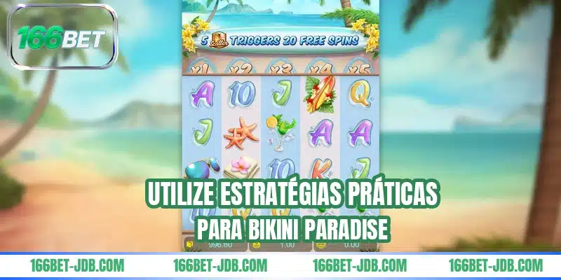 Utilize estratégias práticas para Bikini Paradise