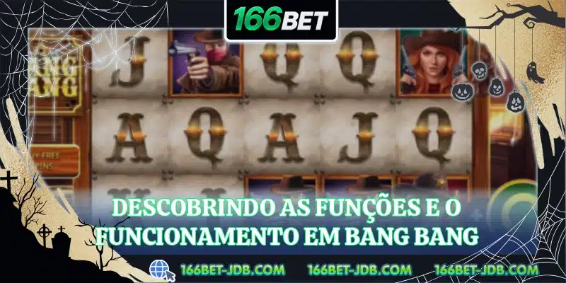 Descobrindo as funções e o funcionamento em Bang Bang