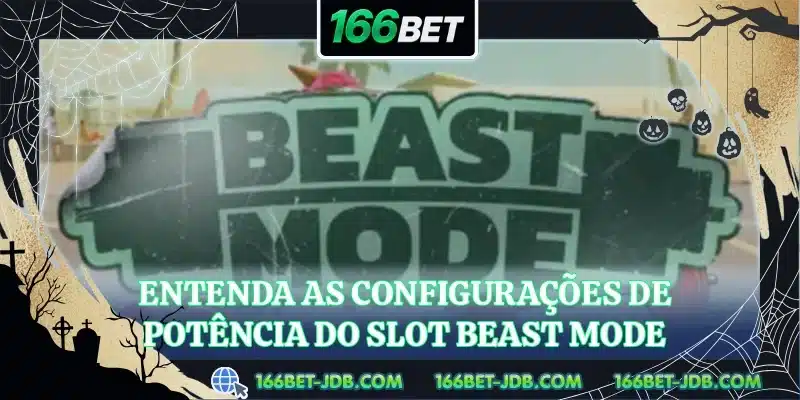Entenda as configurações de potência do slot Beast Mode