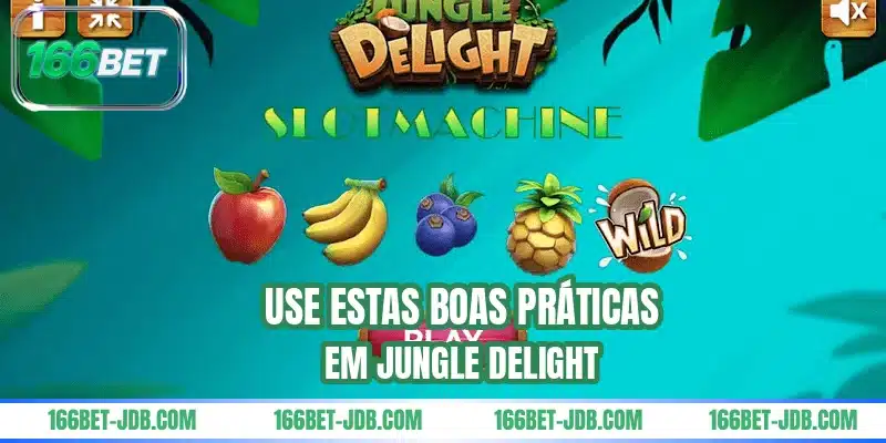 Use estas boas práticas em Jungle Delight
