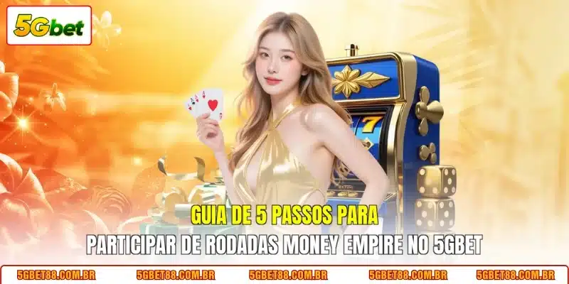 Guia de 5 passos para participar de rodadas Money Empire no 5GBET
