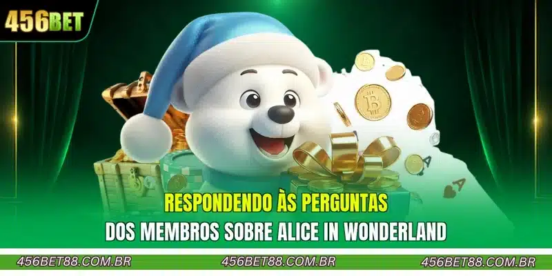 Respondendo às perguntas dos membros sobre Alice In Wonderland